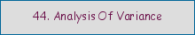44. Analysis of Variance
